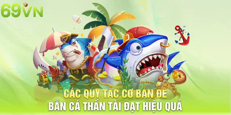 Các quy tắc cơ bản để bắn cá thần tài đạt hiệu quả