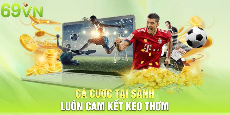 Cá cược tại sảnh luôn cam kết kèo thơm