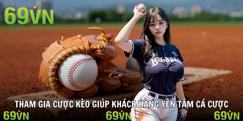 Tham gia cược kèo giúp khách hàng yên tâm cá cược