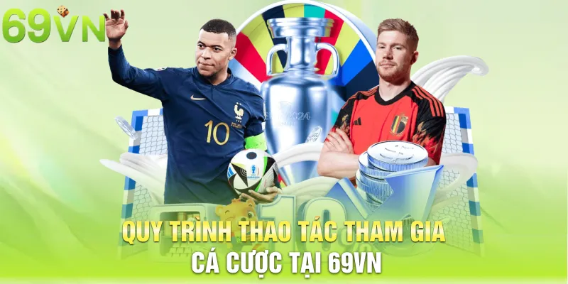 Quy trình thao tác tham gia cá cược tại 69VN