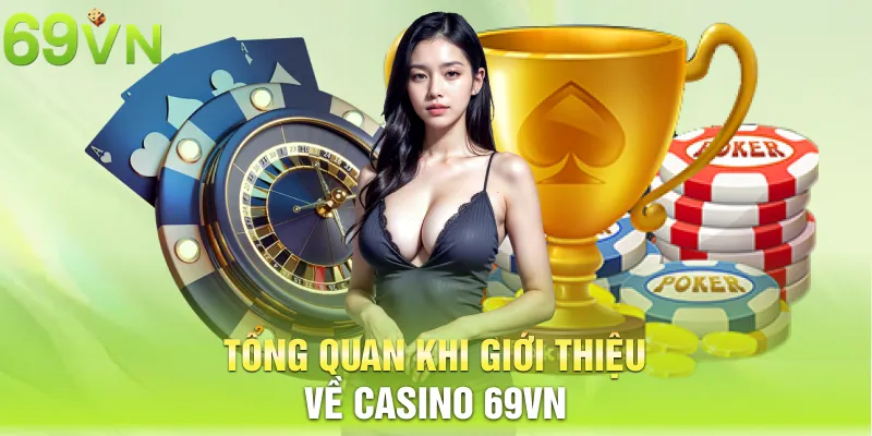 Tổng quan khi giới thiệu về casino 69VN